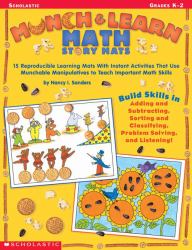 Munch and Learn Math Story Mats : 15 Reproducible Learning Mats with Instant Activities That Use Munchable Manipulatives to Teach Important Math Skills