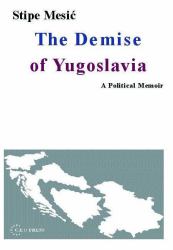 The Demise of Yugoslavia : A Political Memoir