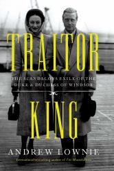 Traitor King : The Scandalous Exile of the Duke and Duchess of Windsor