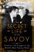 The Secret Life of the Savoy : Glamour and Intrigue at the World's Most Famous Hotel