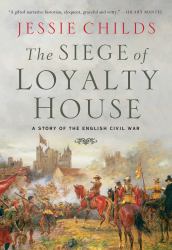 The Siege of Loyalty House : A Story of the English Civil War