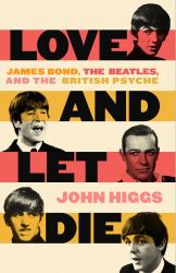 Love and Let Die : James Bond, the Beatles, and the British Psyche