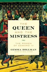 The Queen and the Mistress : The Women of Edward III