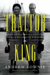 Traitor King : The Scandalous Exile of the Duke and Duchess of Windsor