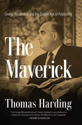 The Maverick : George Weidenfeld and the Golden Age of Publishing