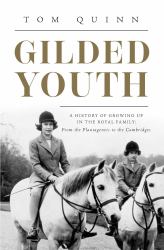 Gilded Youth : A History of Growing up in the Royal Family: from the Plantagenets to the Cambridges