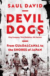Devil Dogs : King Company, Third Battalion, 5th Marines: from Guadalcanal to the Shores of Japan