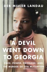 A Devil Went down to Georgia : Race, Power, Privilege, and the Murder of Lita Mcclinton