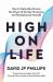 High on Life : How to Naturally Harness the Power of Six Key Hormones and Revolutionize Yourself