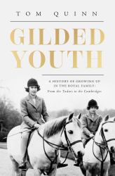 Gilded Youth : A History of Growing up in the Royal Family: from the Plantagenets to the Cambridges