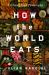 How the World Eats : A Global Food Philosophy