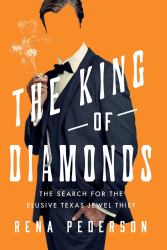 The King of Diamonds : The Search for the Elusive Texas Jewel Thief