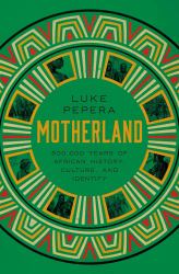 Motherland : A Journey Through 500,000 Years of African Culture and Identity