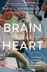 Brain and Heart : The Triumphs and Struggles of a Pediatric Neurosurgeon