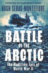 Battle of the Arctic : The Maritime Epic of World War II
