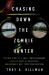 Chasing down the Zombie Hunter : The True Story of a Small-Town Accountant, an Elite Group of Detectives, and Arizona's Most Terrifying Cold Case