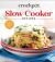 Crockpot Slow Cooker Recipes : Recipes for Every Meal of the Day, from Breakfast to Dessert