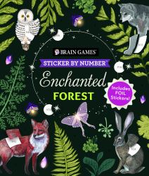Brain Games - Sticker by Number: Enchanted Forest (24 Images to Sticker) : Includes 2 Foil Sticker Sheets to Complete Each Image!
