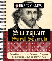 Brain Games - Shakespeare Word Search : From Hamlet to Lear, Ophelia to Cordelia, Enjoy Puzzles about His Greatest Plays