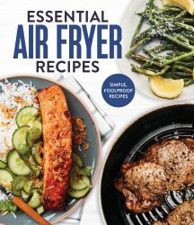 Essential Air Fryer Recipes : Simple, Foolproof Recipes
