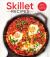 Skillet Recipes : Delicious Recipes for the Pan That Can Do It All