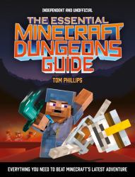 The Essential Minecraft Dungeons Guide : Everything You Need to Beat Minecraft's Latest Adventure