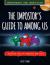 The Impostor's Guide to among Us : Independent and Unofficial