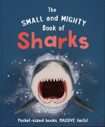 The Small and Mighty Book of Sharks : Pocket-Sized Books, MASSIVE Facts!