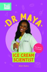 Dr. Maya, Ice Cream Scientist : Real Women in STEAM