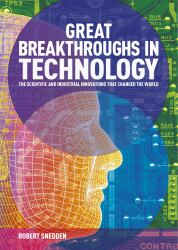 Great Breakthroughs in Technology : The Scientific and Industrial Innovations That Changed the World