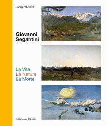 Giovanni Segantini. la Vita --La Natura--LaMorte : Landmarks of Swiss Art