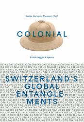 Colonial--Switzerland's Global Entanglements