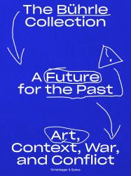 A Future for the Past : The Bührle Collection. Art, Context, War and Conflict