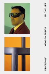 Views on Things : A Visual Dialogue with and Between Jörg Boner and Milo Keller