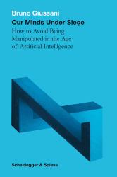 Our Minds under Siege : How to Avoid Being Manipulated in the Age of Artificial Intelligence