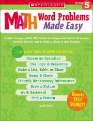 Math Word Problems Made Easy : Surefire Strategies-With 100+ Guided and Independent Practice Problems-That Give Kids the Tools to Tackle All Kinds of Word Problems