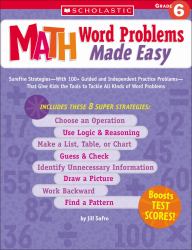 Math Word Problems Made Easy : Surefire Strategies-With 100+ Guided and Independent Practice Problems-That Give Kids the Tools to Tackle All Kinds of Word Problems