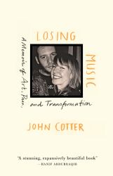 Losing Music : A Memoir Of Art: Pain: And Transformation