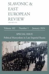 Slavonic & East European Review (102. 1) 2024 : Political Martyrdom in Late Imperial Russia