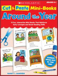 Around the Year : 15 Fun, Interactive Mini-Books That Reinforce Early Concepts and Boost Reading Skills, Grades K-1
