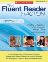 The Fluent Reader in Action, Grades Prek-4 : A Rich Collection of Research-Based, Classroom-Tested Lessons and Strategies for Improving Fluency and Comprehension