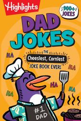 Dad Jokes: the Cheesiest, Corniest Joke Book Ever! : Dad Jokes: the Cheesiest, Corniest Joke Book Ever! (Highlights Joke Books) Ultimate Kids Joke Book Packed with over 900 Jokes for Kids, Hilarious Dad Jokes Book