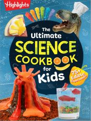 The Ultimate Science Cookbook for Kids : A Cookbook for Young Scientists That Transforms the Kitchen into a Food Lab for Learning