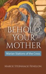 Ecce Mater Tua : Behold Your Mother (Marian Stations of the Cross)