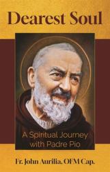 Dearest Soul : A Spiritual Journey with Padre Pio