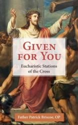 Given for You : Eucharistic Stations of the Cross