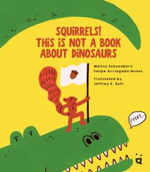 Squirrels! This Is Not a Book about Dinosaurs