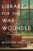 Library for the War-Wounded : A Novel