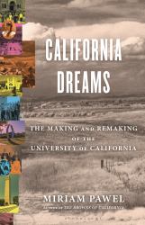 California Dreams : The Making and Remaking of the University of California System