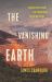 The Vanishing Earth : Dispatches from the Frontiers of Extraction